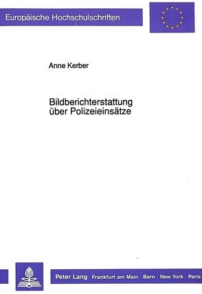 Bildberichterstattung über Polizeieinsätze von Kerber,  Anne