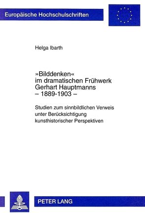 «Bilddenken» im dramatischen Frühwerk Gerhart Hauptmanns – 1889-1903 von Ibarth,  Helga