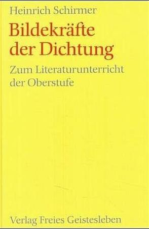 Bildekräfte der Dichtung von Schirmer,  Heinrich