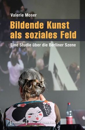 Bildende Kunst als soziales Feld von Moser,  Valerie