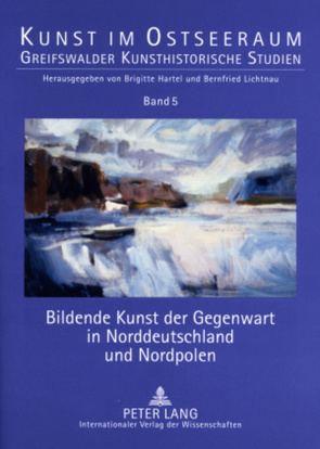 Bildende Kunst der Gegenwart in Norddeutschland und Nordpolen von Hartel,  Brigitte, Lichtnau,  Bernfried, Partum,  Berenika