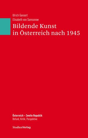 Bildende Kunst in Österreich nach 1945 von Ehalt,  Hubert Christian, Gansert,  Ulrich, von Samsonow,  Elisabeth