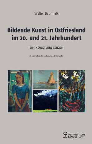 Bildende Kunst in Ostfriesland im 20. und 21. Jahrhundert von Baumfalk,  Walter