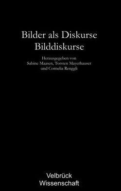 Bilder als Diskurse – Bilddiskurse von Maasen,  Sabine, Mayerhauser,  Torsten, Renggli,  Cornelia