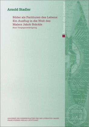 Bilder als Partituren des Lebens: Ein Ausflug in die Welt des Malers Jakob Bräckle von Stadler,  Arnold