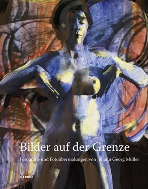 Bilder auf der Grenze von Heller,  Raymund, Müller,  Sabine Elsa, Roeber,  Urs, Scholzen,  Werner