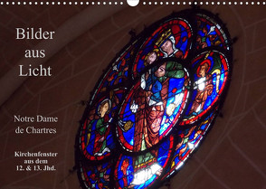 Bilder aus Licht – Notre Dame de Chartres (Wandkalender 2022 DIN A3 quer) von Olessak,  Gudrun