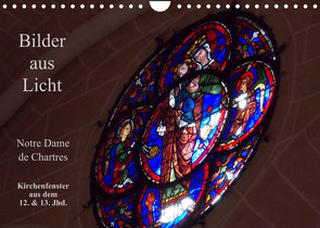 Bilder aus Licht – Notre Dame de Chartres (Wandkalender 2022 DIN A4 quer) von Olessak,  Gudrun