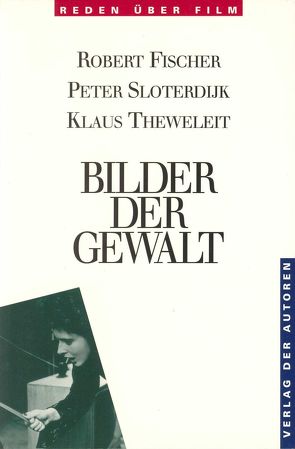 Bilder der Gewalt von Fischer,  Robert, Rost,  Andreas, Sloterdijk,  Peter, Theweleit,  Klaus