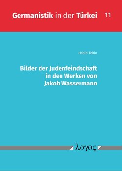 Bilder der Judenfeindschaft in den Werken von Jakob Wassermann von Tekin,  Habib