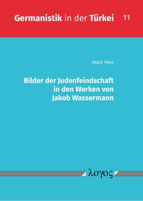 Bilder der Judenfeindschaft in den Werken von Jakob Wassermann von Tekin,  Habib