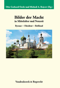 Bilder der Macht in Mittelalter und Neuzeit von Andreev,  Igor, Bibikov,  Michail, Bojcov,  Michail, Carqué,  Bernd, Danilevsky,  Igor, Fögen,  Marie Theres, Hildermeier,  Manfred, Iwanow,  Iwan A., Kosheleva,  Olga, Lavrentiev,  Alexander, Oexle,  Otto Gerhard, Pavlova,  Anna, Pimenova,  Ljudmila, Rexroth,  Frank, Schweizer,  Stefan, Shevyrev,  Alexander, Togoeva,  Olga