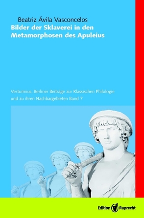 Bilder der Sklaverei in den Metamorphosen des Apuleius von Ávila Vasconcelos,  Beatriz