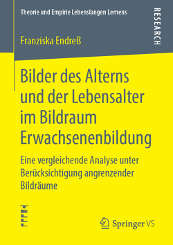 Bilder des Alterns und der Lebensalter im Bildraum Erwachsenenbildung von Endreß,  Franziska