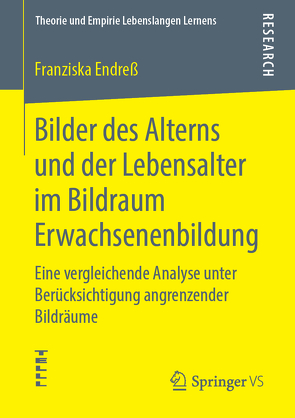 Bilder des Alterns und der Lebensalter im Bildraum Erwachsenenbildung von Endreß,  Franziska