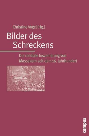 Bilder des Schreckens von Cilleßen,  Wolfgang, d'Almeida,  Fabrice, El Kenz,  David, Franco,  José Eduardo, Hirt,  Katrin, Kailer,  Thomas, Mertens,  Mathias, Philippi,  Kristl, Sandner,  Rowena, Steinseifer,  Martin, Vogel,  Christine, Vollet,  Matthias