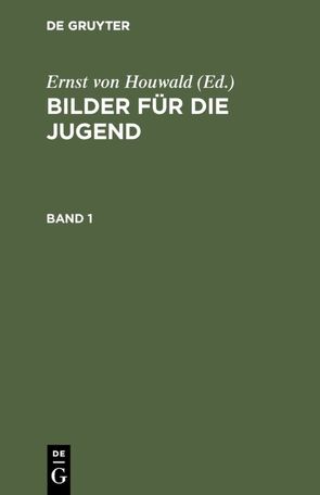 Bilder für die Jugend / Bilder für die Jugend. Band 1 von Houwald,  Ernst von