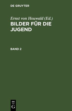 Bilder für die Jugend / Bilder für die Jugend. Band 2 von Houwald,  Ernst von