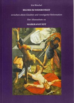 Bilder im Widerstreit zwischen altem Glauben und verzögerter Reformation von Bunge,  Roland, Ritschel,  Iris