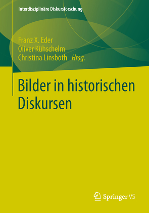 Bilder in historischen Diskursen von Eder,  Franz X., Kühschelm,  Oliver, Linsboth,  Christina