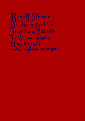 Bilder okkulter Siegel und Säulen. Der Münchner Kongress Pfingsten 1907 und seine Auswirkungen von Rudolf Steiner Nachlassverwaltung, Steiner,  Rudolf, Wiesberger,  Hella