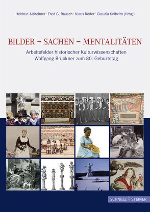 Bilder – Sachen – Mentalitäten von Alzheimer,  Heidrun, Rausch,  Fred G, Reder,  Klaus, Selheim,  Claudia