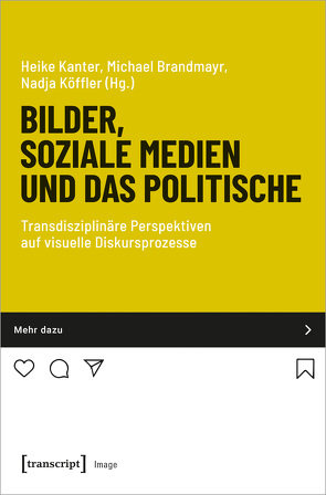 Bilder, soziale Medien und das Politische von Brandmayr,  Michael, Kanter,  Heike, Köffler,  Nadja