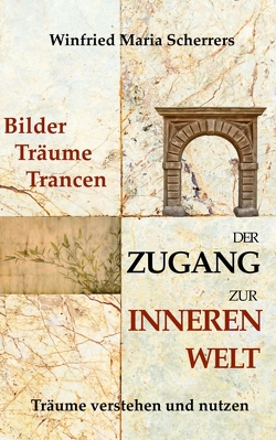 Bilder, Träume, Trancen – Der Zugang zur inneren Welt von Scherrers,  Winfried Maria