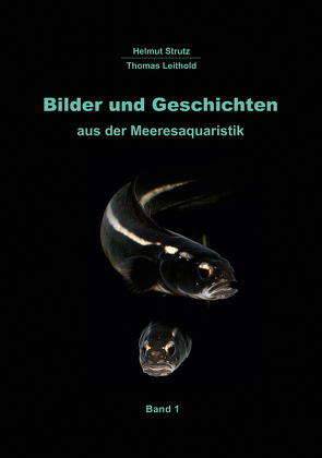 Bilder und Geschichten aus der Meeresaquaristik Band 1 von Leithold,  Thomas, Strutz,  Helmut