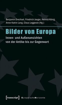 Bilder von Europa von Drechsel,  Benjamin, Jaeger,  Friedrich, König,  Helmut, Lang,  Anne-Katrin, Leggewie,  Claus, Schmidt,  Julia, Siepmann,  Angela, Siepmann,  Marcel