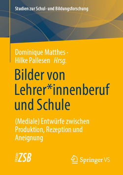 Bilder von Lehrer*innenberuf und Schule von Matthes,  Dominique, Pallesen,  Hilke