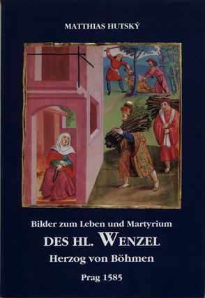 Bilder zum Leben und Martyrium des Hl. Wenzel Herzog von Böhmen, Prag 1585 von Hutský,  Matthias