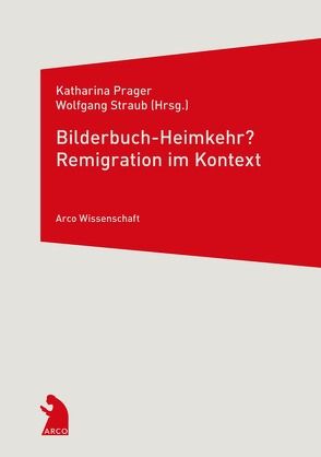 Bilderbuch-Heimkehr? Remigration im Kontext von Prager,  Katharina, Straub,  Wolfgang