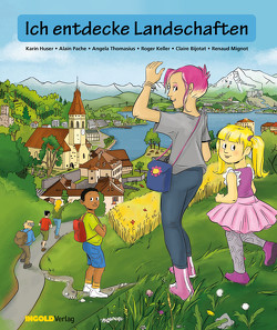 Bilderbuch – Ich entdecke Landschaften von Bijotat,  Claire, Huser,  Karin, Keller,  Roger, Mignot,  Renaud, Pache,  Alain, Thomasius,  Angela