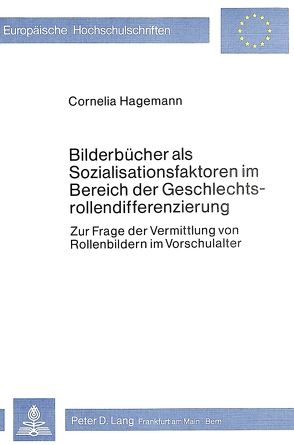 Bilderbücher als Sozialisationsfaktoren im Bereich der Geschlechtsrollendifferenzierung von Hagemann,  Cornelia