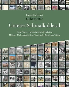 Bilderchronik Unteres Schmalkaldetal von Eberhardt,  Robert