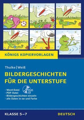 Bildergeschichten für die Unterstufe + CD-Rom (Königs Kopiervorlagen). von Thulke,  Peter, Weiß,  Eckehart