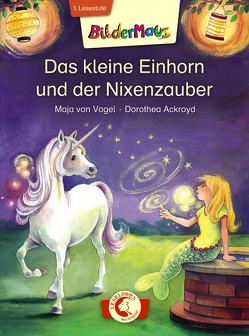 Bildermaus – Das kleine Einhorn und der Nixenzauber von Ackroyd,  Dorothea, von Vogel,  Maja