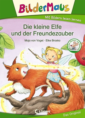 Bildermaus – Die kleine Elfe und der Freundezauber von Broska,  Elke, von Vogel,  Maja