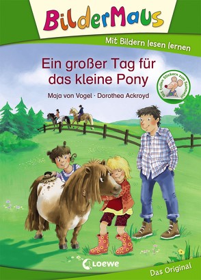 Bildermaus – Ein großer Tag für das kleine Pony von Ackroyd,  Dorothea, von Vogel,  Maja