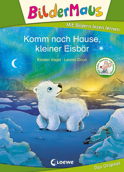 Bildermaus – Komm nach Hause, kleiner Eisbär von Daub,  Leonie, Vogel,  Kirsten