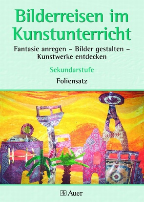 Bilderreisen im Kunstunterricht (Foliensatz) von Sautter,  Helga