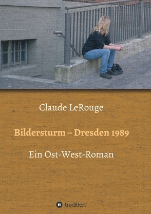 Bildersturm – Dresden 1989 von LeRouge,  Claude