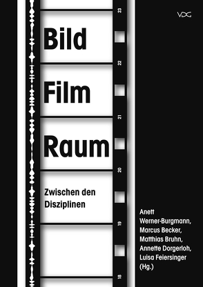 BildFilmRaum. Zwischen den Disziplinen von Becker,  Marcus, Bruhn,  Matthias, Dorgerloh,  Annette, Feiersinger,  Luisa, Werner-Burgmann,  Anett