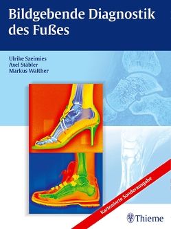 Bildgebende Diagnostik des Fußes von Stäbler,  Axel, Szeimies,  Ulrike, Walther,  Markus