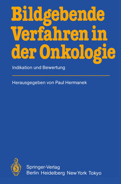 Bildgebende Verfahren in der Onkologie von Bücheler,  E., Christ,  F., Dümmling,  K., Frimberger,  E., Frohmüller,  H., Ganssen,  A., Gebhardt,  Ch., Hermanek,  P, Jesdinsky,  H.J., Kindermann,  G., Klann,  H., Lorenz,  W, Lutz,  H., Ohmann,  Ch., Ottenjann,  R., Rödl,  W., Rösch,  W., Selbmann,  H.K., Victor,  N., Wagner,  G., Wiebelt,  H.