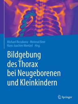 Bildgebung des Thorax bei Neugeborenen und Kleinkindern von Beer,  Meinrad, Mentzel,  Hans-Joachim, Riccabona,  Michael