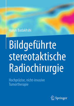 Bildgeführte stereotaktische Radiochirurgie von Badakhshi,  Harun