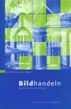 Bildhandeln von Berendt,  Bettina, Buchholz,  Kai, Doelker,  Christian, Grote,  Alexandra, Harth,  Manfred, Hennig,  Bernd, Höger,  Rainer, Huber,  Hans D, Münch,  Dieter, Ostermeier,  Uwe, Reichle,  Ingeborg, Sachs-Hombach,  Klaus, Schelske,  Andreas, Schirra,  Jörg R., Schmalriede,  Manfred, Schmauks,  Dagmar, Scholz,  Martin