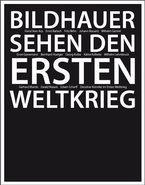 Bildhauer sehen den Ersten Weltkrieg von Berger,  Ursel, Mayr,  Gudula, Wiegartz,  Veronika